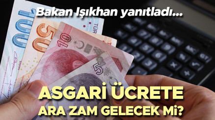 ASGARİ ÜCRET ZAMMI SON DAKİKA AÇIKLAMASI | 2024 Temmuzda asgari ücrete ara zam gelecek mi sorusuna Bakan Işıkhandan yanıt: Ekonomi denge işidir....