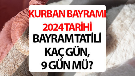 Kurban Bayramı ne zaman başlıyor, hangi tarihte, tatil 9 gün mü olacak 2024 Kurban Bayramı ayın kaçında İşte Kurban Bayramı tatil tarihleri