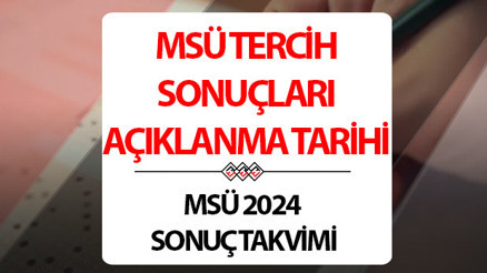MSÜ TERCİH SONUÇLARI 2024 AÇIKLAMA TARİHİ || MSÜ tercih sonuçları ne zaman açıklanacak, nasıl öğrenilir Yerleştirme sonucu sorgulama ekranı bilgisi