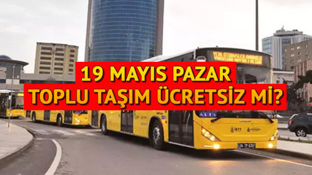 19 MAYIS ULAŞIM ÜCRETSİZ Mİ 2024 || Bugün (19 Mayıs Pazar) otobüsler, metrobüs, marmaray, metrobüs, metro, tramvay, vapur bedava mı Açıklama geldi