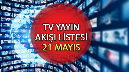 TV YAYIN AKIŞI 21 MAYIS 2024 TÜM KANALLAR || Bugün hangi diziler var Kanal D, Star TV, TRT1, Show TV, ATV, TV8, Now TV yayın akışı ve tv rehberi