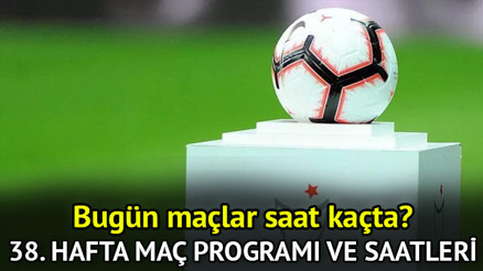 26 MAYIS PAZAR (BU AKŞAM) MAÇ PROGRAMI || Süper Lig 38. hafta fikstürü || Bugün lig maçları saat kaçta başlayacak, hangi kanalda yayınlanacak İşte Süper Lig son hafta maçları