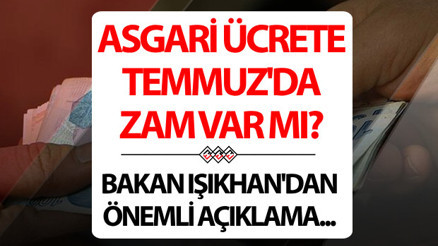 Asgari ücrete ara zam gelecek mi Temmuz ayında asgari ücret artacak mı Bakandan net cevap geldi Asgari ücrete ara zam gelecek mi Temmuz ayında asgari ücret artacak mı Bakandan net cevap geldi