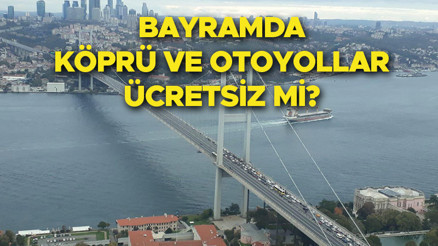 Bayramda köprü ve otoyollar ücretsiz mi 2024 Kurban Bayramında köprüler bedava mı, Avrasya Tüneli, Osmangazi Köprüsü ve Kuzey Marmara ücretsiz mi Gözler Bakanlık açıklamasında