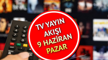 Bu akşam TVde hangi dizi ve filmler var 9 Haziran Pazar tv yayın akışı programı... Kanal D, Show TV, TRT1, ATV, Star TV, TV8, Now TV yayın akışı listesi ve tv rehberi