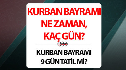 Bayramın ilk günü ne zaman Kurban Bayramı arefe günü ne zaman, ayın kaçında 9 günlük bayram tatili günleri Bayramın ilk günü ne zaman Kurban Bayramı arefe günü ne zaman, ayın kaçında 9 günlük bayram tatili günleri