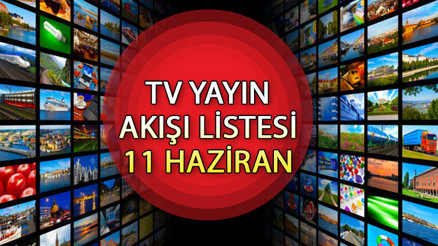 TV YAYIN AKIŞI 11 HAZİRAN 2024 LİSTESİ || Bugün tvde neler, hangi diziler var Kanal D, Star TV, TRT1, Show TV, ATV, TV8, Now TV yayın akışı ve tv rehberi