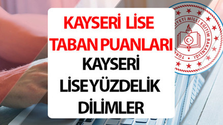 Kayseri Lise Taban Puanları 2024 Yüzdelik Dilimleri: Kayseri Anadolu, Fen, İmam Hatip Lisesi taban puanları ve yüzdelik dilim bilgileri