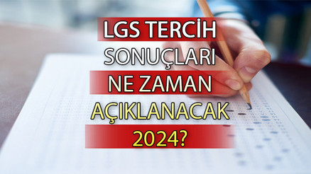 LGS tercihleri ne zaman bitiyor LGS tercih sonuçları ne zaman açıklanacak 2024
