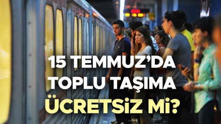 15 TEMMUZ TOPLU TAŞIMA ÜCRETSİZ Mİ 15 Temmuz Pazartesi  İETT otobüsleri, metrobüs, metro, tramvay ve Marmaray bedava mı, ücretli mi olacak İBBden toplu ulaşım açıklaması