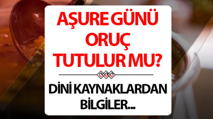 Aşure Günü oruç tutulur mu, nasıl niyet edilir Aşure Günü oruç tutmak günah mı Dini bilgiler