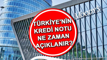 Moodys kararı saat kaçta Moodys Türkiye kredi notu ne zaman açıklanacak (19 Temmuz 2024)
