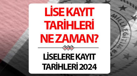 LİSE KAYITLARI (KAYIT TARİHLERİ) 2024-2025 MEB | Lise kayıtları ne zaman başlıyor ve nereden yapılır