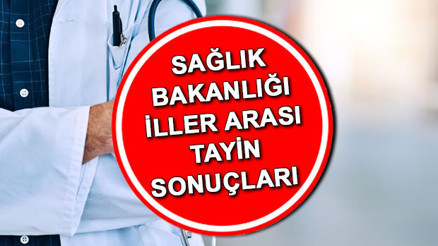 SAĞLIK BAKANLIĞI İLLER ARASI TAYİN SONUÇLARI SORGULAMA 2024 | Haziran dönemi Sağlık Bakanlığı  İsteğe Bağlı İller Arası Yer Değiştirme kura sonuçları ne zaman açıklanacak, kura çekimi hangi gün