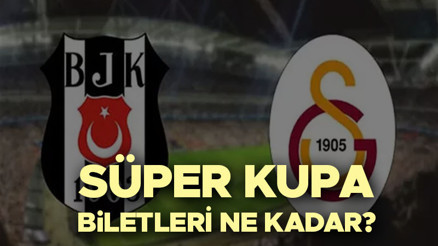 SÜPER KUPA BİLET FİYATLARI 2024 BELLİ OLDU | Galatasaray-Beşiktaş Süper Kupa maçı biletleri ne kadar, ne zaman satışa çıkacak Süper Kupa final maçı ne zaman