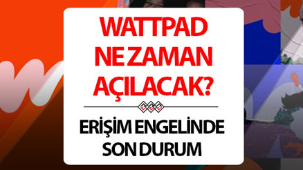 Wattpad ne zaman açılacak son durum ne | 12 Ağustos Wattpad açılacak mı, neden yasaklandı, bugün açılır mı Wattpad erişim engeli son dakika gelişmeler