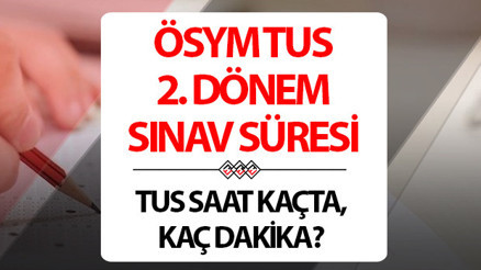 TUS SINAV SÜRESİ 2024: TUS ne zaman, saat kaçta başlayıp, kaçta bitecek TUS 2 sınavı, kaç soru, kaç dk, en erken ne zaman çıkılır TUS SINAV SÜRESİ 2024: TUS ne zaman, saat kaçta başlayıp, kaçta bitecek TUS 2 sınavı, kaç soru, kaç dk, en erken ne zaman çıkılır
