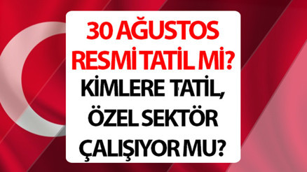 30 AĞUSTOS RESMİ TATİL Mİ, YARIN YARIM GÜN MÜ 30 Ağustos (yarın) özel sektör tatil mi, kimlere tatil İşte mevzuat bilgisi