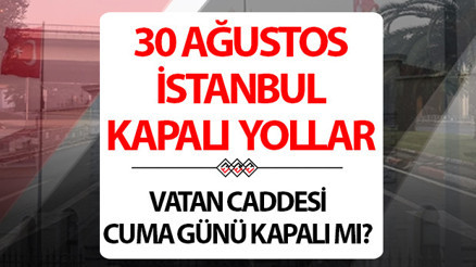 30 AĞUSTOS TRAFİĞE KAPALI YOLLAR LİSTESİ İSTANBUL 2024 || Yarın yollar kapalı mı 30 Ağustos Cuma İstanbulda hangi yollar kapalı, ne zaman açılacak Yarın Vatan Caddesi kapalı mı İşte alternatif güzergahlar... 30 AĞUSTOS TRAFİĞE KAPALI YOLLAR LİSTESİ İSTANBUL 2024 || Yarın yollar kapalı mı 30 Ağustos Cuma İstanbulda hangi yollar kapalı, ne zaman açılacak Yarın Vatan Caddesi kapalı mı İşte alternatif güzergahlar...