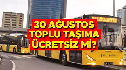 BUGÜN TOPLU TAŞIMA ÜCRETSİZ Mİ | 30 Ağustos Cuma (bugün) İETT otobüsleri, metrobüs, Marmaray, metro, tramvay, vapur geçişleri bedava mı, paralı mı Açıklama geldi