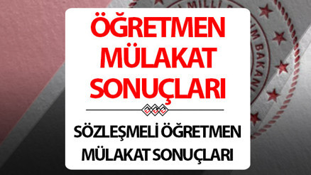 Sözleşmeli Öğretmen mülakat sonuçları bugün mü açıklanacak MEB sözleşmeli öğretmen mülakat sonuçları tarihi