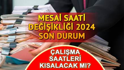 ESNEK - KISA ÇALIŞMA (MESAİ) SAATLERİ SON BİLGİLER 2024: Kamu ve özel sektörde çalışma saatleri düşecek mi Mesai saatleri değişecek mi, kısalıyor mu, 35 saat olacak mı İşte olası senaryolar