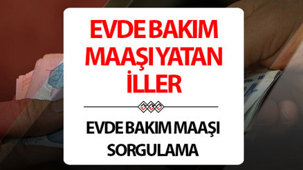 EVDE BAKIM MAAŞI YATAN İLLER SORGULAMA 2024 EYLÜL | Evde bakım maaşı yattı mı Evde bakım parası ne zaman yatacak