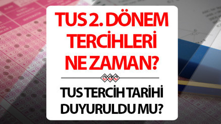 TUS TERCİHLERİ NE ZAMAN AYIN KAÇINDA YAPILACAK ÖSYM TUS 2. Dönem tercih tarihleri bilgisi TUS TERCİHLERİ NE ZAMAN AYIN KAÇINDA YAPILACAK ÖSYM TUS 2. Dönem tercih tarihleri bilgisi