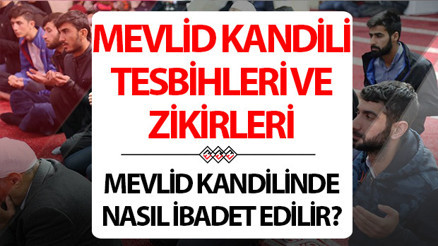MEVLİD KANDİLİ İBADETLERİ, ZİKİRLERİ VE TESBİHLERİ | Mevlid Kandilinde çekilecek tesbihler ve zikirler neler, kandilde nasıl zikir çekilir | Mevlid Kandili zikirleri ve tesbihleri nelerdir, hangi tesbihler çekilir MEVLİD KANDİLİ İBADETLERİ, ZİKİRLERİ VE TESBİHLERİ | Mevlid Kandilinde çekilecek tesbihler ve zikirler neler, kandilde nasıl zikir çekilir | Mevlid Kandili zikirleri ve tesbihleri nelerdir, hangi tesbihler çekilir