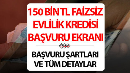 150 bin TL evlilik kredisi başvurusu nasıl yapılır Faizsiz evlilik kredisi şartları neler, nasıl alınır