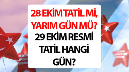 28 Ekim tatil mi, yarım gün mü 2024 28 Ekim hastaneler, özel sektöre tatil mi 29 Ekim resmi tatil Cumhuriyet Bayramı günü