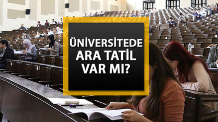 Üniversitelerde ara tatil var mı, olacak mı Üniversiteler ne zaman tatile girecek
