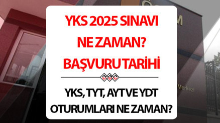 2025 ÜNİVERSİTE SINAVI NE ZAMAN YKS sınav ve başvuru tarihi bilgileri