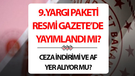 9.YARGI PAKETİ RESMİ GAZETE (TBMMDE YASALAŞTI): 9.Yargı Paketi maddeleri ve içeriğinde neler var Resmi Gazetede yayımlandı mı