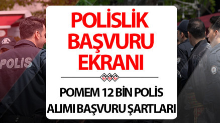 Polislik başvurusu nasıl yapılır, ne zaman bitiyor POMEM 12 bin polis alımı için başvuru şartları ve detayları