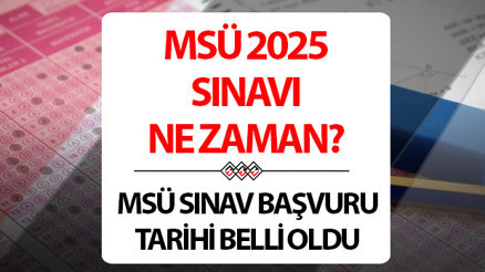MSÜ sınavı ne zaman 2025 MSÜ sınav başvurusu bitti mi