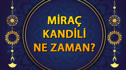 MİRAÇ KANDİLİ NE ZAMAN Diyanet 2025 Miraç Kandili tarih bilgisi