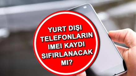 Yurt dışı telefonlar ne zaman açılır 2025 IMEI kayıt sıfırlanma tarihi: 180 gün detayı... Yurt dışı cep telefonları IMEI kaydı sıfırlanacak mı