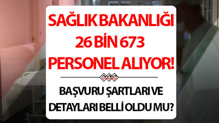 SAĞLIK BAKANLIĞI 26 BİN 673 PERSONEL ALIMI 2025 || Sağlık Bakanlığı sözleşmeli sağlık personeli alımı başvuru şartları ve detayları belli oldu mu, ne zaman yapılacak