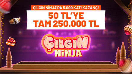 Çılgın Ninja’da 5.000 katı kazanç 50 TL’ye tam 250.000 TL…