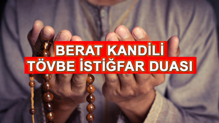 KANDİL GECESİ TÖVBE İSTİĞFAR DUASI VE OKUNUŞU | 2025 Berat Kandilinde 100 istiğfar (estağfirullah) nasıl çekilir, nedir Kandil gecesi Tevbe istiğfar duası nasıl okunur