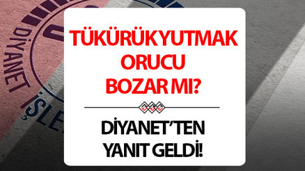 Tükürük yutmak orucu bozar mı Diyanetten yanıt geldi Tükürük yutmak orucu oruca zarar verir mi İşte cevabı