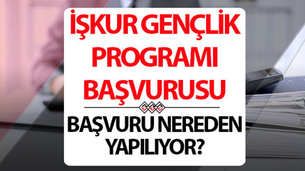İŞKUR GENÇLİK PROGRAMI BAŞVURU: Gençlik Programı başvuruları nasıl yapılır