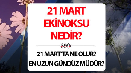 21 Mart ne günü 21 Mart en uzun gündüz mü İlkbahar ekinoksu ne zaman başlıyor İşte İşte İlkbahar ekinoksunun özellikleri ve yaşananlar...
