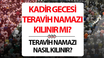 Kadir Gecesi teravih namazı evde kılınır mı Teravih namazı Kadir Gecesi namazı yerine geçiyor mu, kaç rekat Kadir Gecesi teravih namazı evde kılınır mı Teravih namazı Kadir Gecesi namazı yerine geçiyor mu, kaç rekat