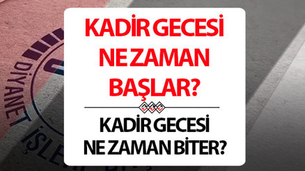 KADİR GECESİ NE ZAMAN BAŞLAR VE BİTER Kadir Gecesi ibadetleri saat kaçta yapılır, ne zaman başlıyor
