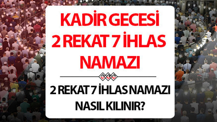 KADİR GECESİ 2 REKAT NAMAZ (7 İHLAS 1 FATİHA DUALI) NASIL KILINIR || Kadir Gecesi 2 rekat namaz nasıl kılınır, hangi dualar okunur, kaç rekattır İşte Diyanet bilgileri