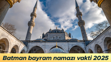 BATMAN BAYRAM NAMAZI SAATİ: Batman bayram namazı vakti 2025 (Diyanet) || Batman Ramazan Bayramı namazı saat kaçta kılınacak
