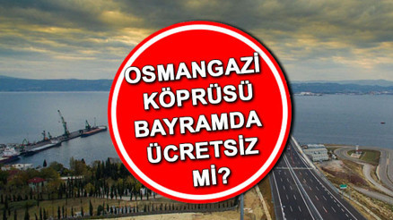 Bayramda Osmangazi Köprüsü ücretsiz mi, bedava mı 2025 Arefe günü ve Ramazan Bayramında (29 Mart-1 Nisan 2025) Osmangazi Köprüsü geçişleri ücretli mi, bedava mı Açıklama geldi