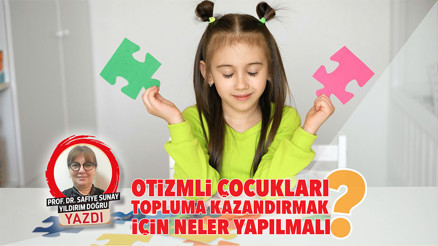 Otizmli çocukları topluma kazandırmak için neler yapılmalı